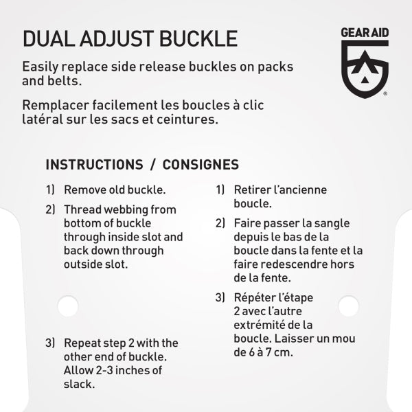 Instructions on how to replace buckles on packs and belts: 1) Remove old buckle 2) Thread webbing from bottom of buckle through inside slot and back down through outside slot 3) Repeat step 2 with the other end of the buckle. Allow 2-3 inches of slack.